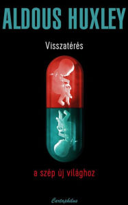 Title: Visszatérés a szép új világhoz, Author: Aldous Huxley