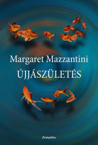Title: Újjászületés, Author: Margaret Mazzantini
