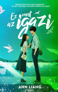 Title: Ez most az igazi: Könnyu kitalálni egy álompasit - de mit tegyünk, ha elénk toppan az igazi?, Author: Ann Liang