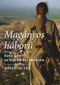 Title: Magányos háború: Kurd nok az Iszlám Állam ellen, Author: Meredith Tax