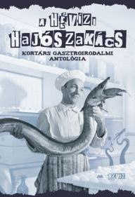 Title: A hévízi hajószakács: Kortárs gasztroirodalmi antológia, Author: András Cserna-Szabó