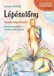 Title: Lépéselony - Tanulj meg tanulni! Tanulási stratégia a vidám diákévekhez, Author: Lantos Mihály