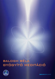 Title: Gyógyító meditáció, Author: Balogh Béla