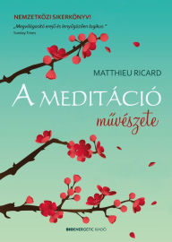 Title: A meditáció muvészete, Author: Matthieu Ricard