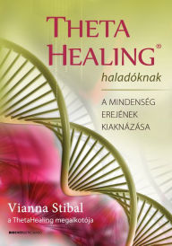 Title: ThetaHealing haladóknak, Author: Vianna Stibal