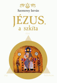 Title: Jézus, a szkíta, Author: István Szemerey