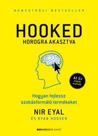 Title: HOOKED - Horogra akasztva, Author: Nir Eyal