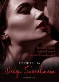 Title: Drága szerelmem: Útmutató noknek-férfiakról, szexrol, és a szerelem mélységeirol, Author: David Deida