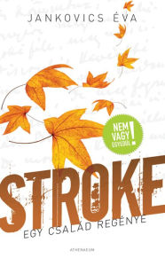 Title: Stroke: Egy család regénye, Author: Éva Jankovics