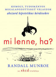 Title: Mi lenne, ha...?, Author: Randall Munroe