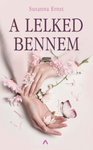 Title: A lelked bennem, Author: Susanna Ernst