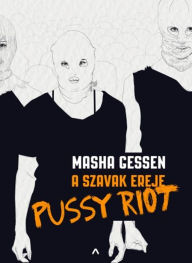 Title: A szavak ereje - Pussy Riot, Author: Masha Gessen