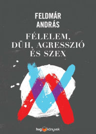 Title: Félelem, düh, agresszió és szex, Author: András Feldmár