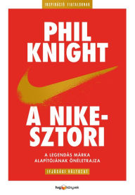 Title: A Nike-sztori: (Ifjúsági változat), Author: Phil Knight