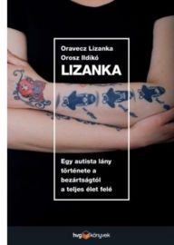 Title: Lizanka: Egy autista lány története a bezártságtól a teljes élet felé, Author: Lizanka Oravecz