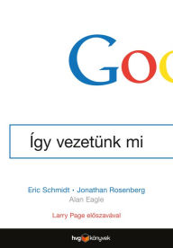 Title: Google: Így vezetünk mi, Author: Eric Schmidt