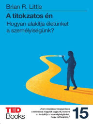 Title: A titokzatos én: Hogyan alakítja életünket a személyiségünk?, Author: Brian R. Little