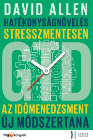 Title: Hatékonyságnövelés stresszmentesen, Author: David Allen