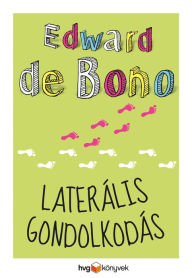 Title: Laterális gondolkodás, Author: Edward de Bono