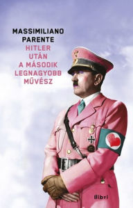 Title: Hitler után a második legnagyobb muvész, Author: Massimiliano Parente