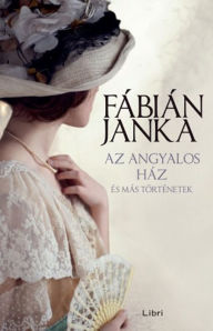 Title: Az angyalos ház - és más történetek, Author: Fábián Janka