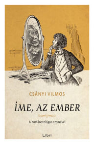 Title: Íme, az ember, Author: Vilmos Csányi
