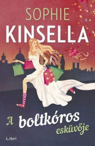 Title: A boltkóros esküvoje, Author: Sophie Kinsella