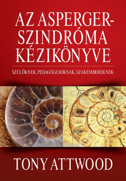 Az Asperger-szindróma kézikönyve: Szüloknek, pedagógusoknak, szakembereknek