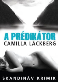 Title: A Prédikátor, Author: Camilla Läckberg
