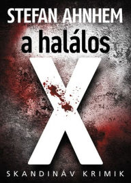Title: A halálos X, Author: Stefan Ahnhem