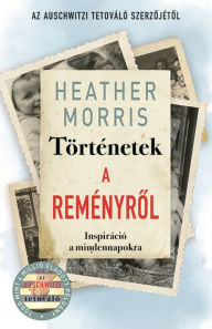 Title: Történetek a Reményrol, Author: Heather Morris