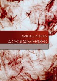 Title: A csodagyermek, Author: Zoltán Ambrus