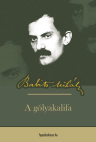 Title: A gólyakalifa, Author: Mihály Babits