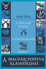 Title: A Déli-sark aranya, A zöld anakonda, Author: Ödön Barsi