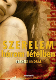 Title: Szerelem három tételben, Author: András Berkesi