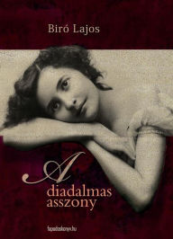 Title: A diadalmas asszony, Author: Lajos Bíró