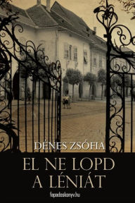 Title: El ne lopd a léniát, Author: Zsófia Dénes