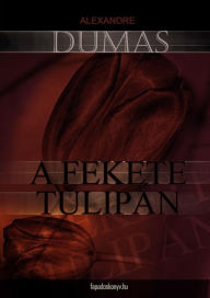 Title: A fekete tulipán, Author: Alexandre Dumas