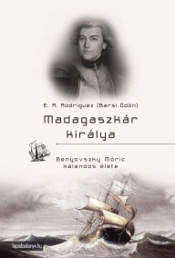 Title: Madagaszkár királya, Author: A. Rodriguez (Barsi Ödön) E.