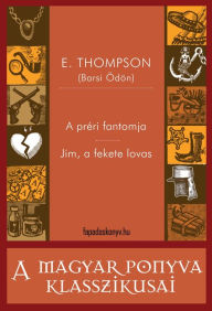 Title: A préri fantomja - Jim, a fekete lovas, Author: Thompson (Barsi Ödön) E.