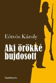 Title: Aki örökké bujdosott, Author: Károly Eötvös