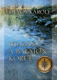 Title: Utazás a Balaton körül, Author: Károly Eötvös
