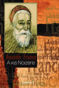 Title: A kis Noziére, Author: Anatole France