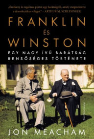 Title: Franklin és Winston: Egy nagy ívu barátság bensoséges története, Author: Jon  Meacham