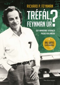Title: Tréfál, Feynman úr?: Egy mindenre kíváncsi pasas kalandjai, Author: Richard P. Feynman