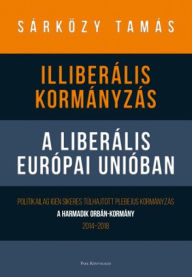 Title: Illiberális kormányzás a liberális Európai Unióban, Author: Sárközy Tamás
