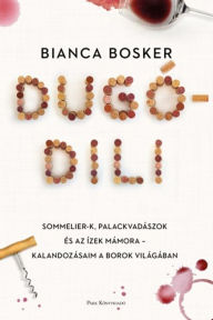 Title: Dugódili: Sommelier-k, palackvadászok és az ízek mámora - Kalandozásaim a borok világában, Author: Bianca Bosker