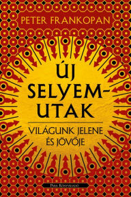 Title: Új selyemutak, Author: Peter Frankopan