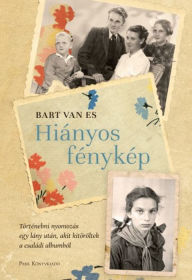 Title: Hiányos fénykép: Történelmi nyomozás egy lány után, akit kitöröltek a családi albumból, Author: Bart van Es
