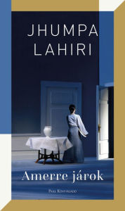 Title: Amerre járok, Author: Jhumpa Lahiri